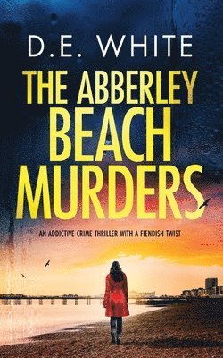 D E White - ABBERLEY BEACH MURDERS an addictive crime thriller with a fiendish twist, Häftad