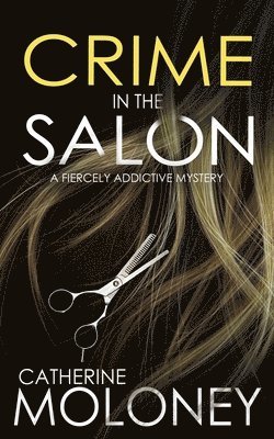 Catherine Moloney - CRIME IN THE SALON a fiercely addictive mystery, Häftad