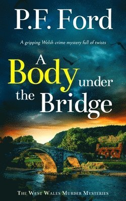 P F Ford - Body Under the Bridge a Gripping Welsh Crime Mystery Full of Twists, Häftad. Tillgänglighet: Lägg i varukorg