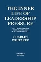 Charles Whitaker - Inner Life Of Leadership Pressure, Häftad. Tillgänglighet: Lägg i varukorg