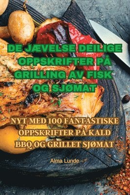 Alma Lunde - de JÆvelse Deilige Oppskrifter På Grilling AV Fisk Og SjØmat, Häftad. Tillgänglighet: Tillfälligt slut