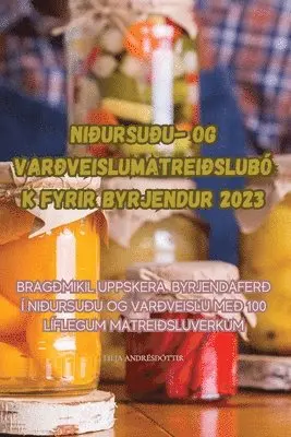 Lilja Andrésdóttir - Niðursuðu- Og Varðveislumatreiðslubók Fyrir Byrjendur 2023, Häftad. Tillgänglighet: Lägg i varukorg