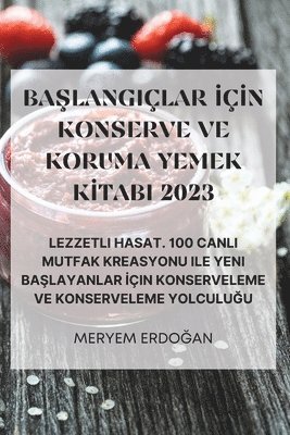 Meryem ErdoĞan - BaŞlangiçlar İçİn Konserve Ve Koruma Yemek Kİtabi 2023, Häftad. Tillgänglighet: Tillfälligt slut