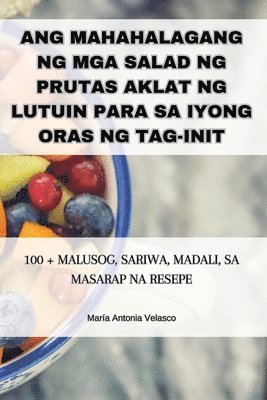 María Antonia Velasco - Ang Mahahalagang Ng MGA Salad Ng Prutas Aklat Ng Lutuin Para Sa Iyong Oras Ng Tag-Init, Häftad. Tillgänglighet: Tillfälligt slut