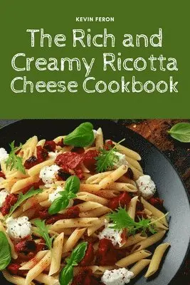 Rich and Creamy Ricotta Cheese Cookbook