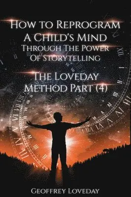 Geoffrey Loveday - How to Reprogram a Child's Mind Through The Power Of Storytelling..., Inbunden. Tillgänglighet: Lägg i varukorg