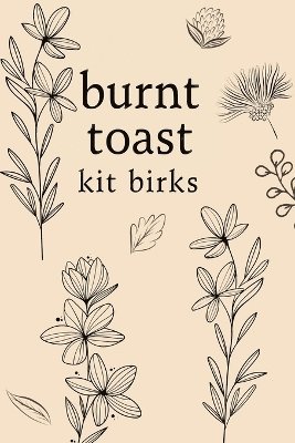 Kit Birks - Burnt Toast, Häftad