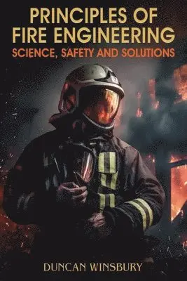 Duncan Winsbury - Principles of Fire Engineering Science, Safety and Solutions, Häftad. Tillgänglighet: Lägg i varukorg