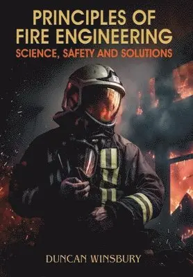 Duncan Winsbury - Principles of Fire Engineering Science, Safety and Solutions, Inbunden. Tillgänglighet: Lägg i varukorg