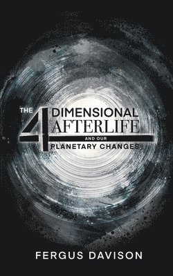 4-Dimensional Afterlife And Our Planetary Changes
