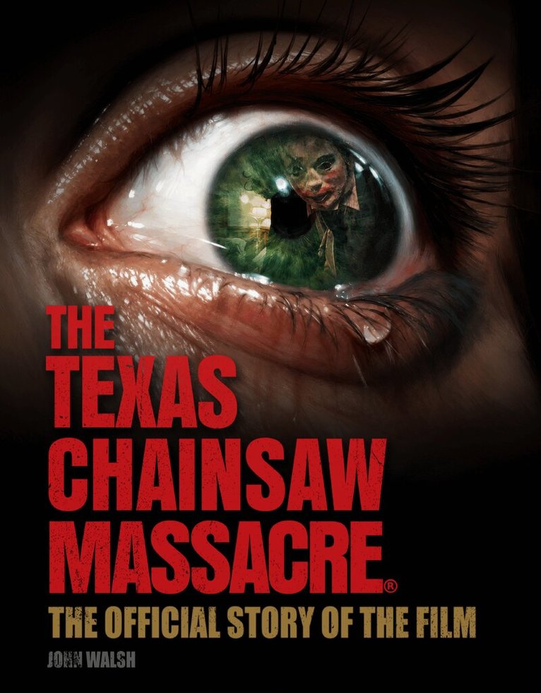 John Walsh - Texas Chain Saw Massacre: The Official Story of the Film, Inbunden