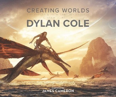 Dylan Cole - Creating Worlds: The Disney and 20th Century Studios Cinematic Art of Dylan Cole, Inbunden