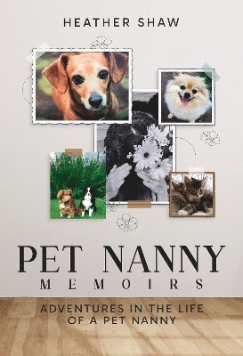 Heather Shaw - Pet Nanny Memoirs: Adventures in the Life of a Pet Nanny (Hardback), Häftad