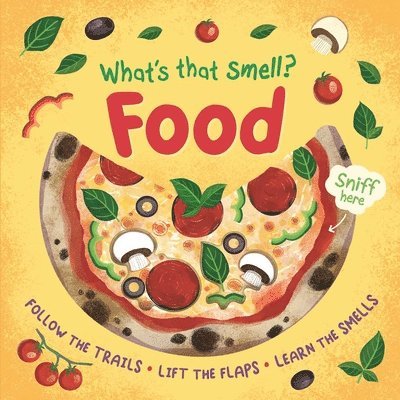 Igloobooks - What's That Smell? Food: Follow the Trails, Lift the Flaps, Learn the Smells, Kartonnage