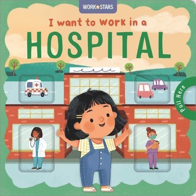 Igloobooks, Rose Harkness - I Want to Work in a Hospital: A Little Career Book for Kids, with Sliding Tabs to Pull, Kartonnage. Tillgänglighet: Lägg i varukorg