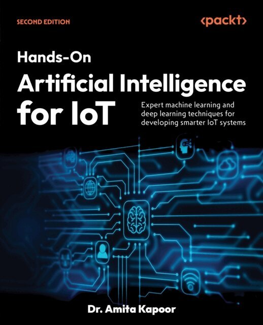 Dr. Amita Kapoor - ?Hands-On Artificial Intelligence for IoT, E-bok