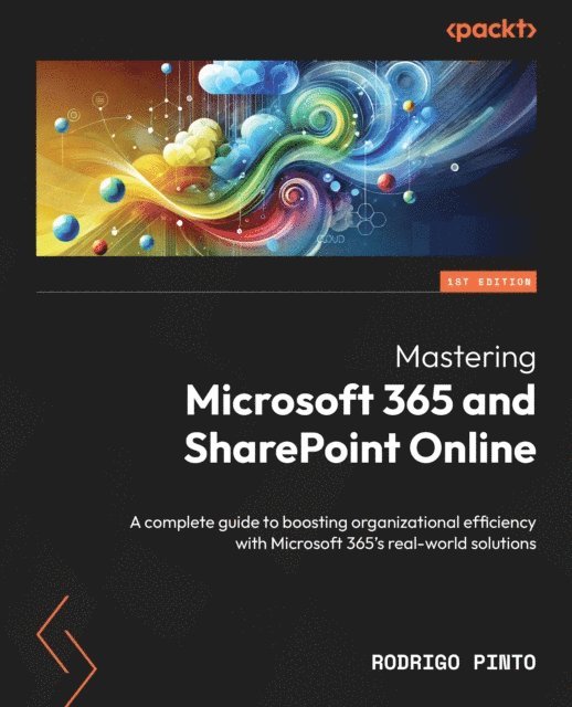 Rodrigo Pinto - Mastering Microsoft 365 and SharePoint Online, E-bok
