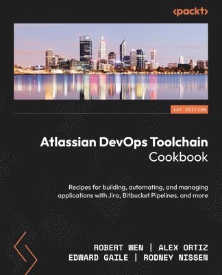 Robert Wen, Alex Ortiz, Edward Gaile, Rodney Nissen - Atlassian DevOps Toolchain Cookbook, Häftad