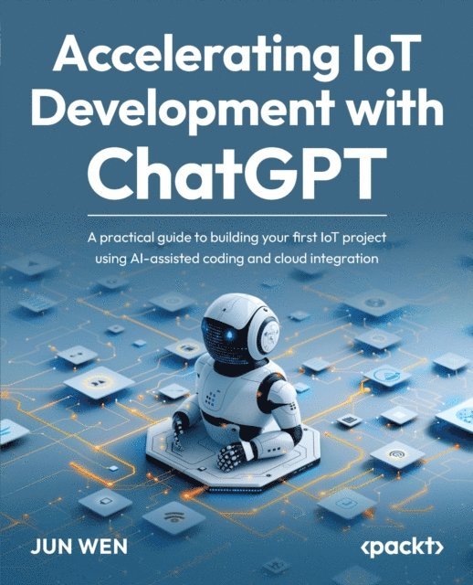 Jun Wen - Accelerating IoT Development with ChatGPT, E-bok