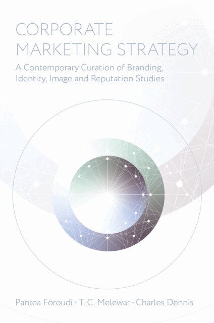Charles Dennis, T C Melewar, Pantea Foroudi - Corporate Marketing Strategy, E-bok
