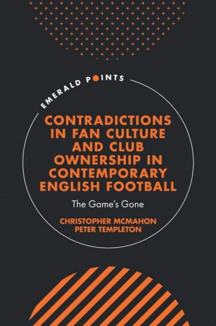 Peter Templeton, Christopher McMahon - Contradictions in Fan Culture and Club Ownership in Contemporary English Football, E-bok