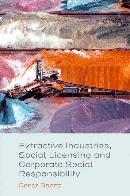 Cesar Saenz - Extractive Industries, Social Licensing and Corporate Social Responsibility, E-bok