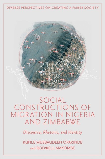 Rodwell Makombe, Kunle Musbaudeen Oparinde - Social Constructions of Migration in Nigeria and Zimbabwe, E-bok