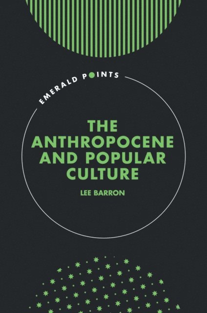 Lee Barron - Anthropocene and Popular Culture, E-bok