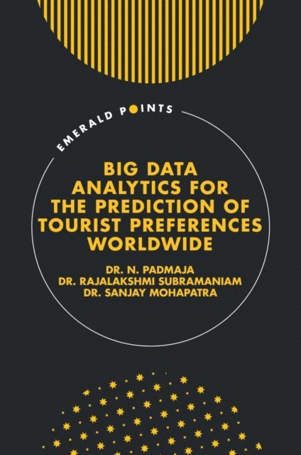 Sanjay Mohapatra, Rajalakshmi Subramaniam, N. Padmaja - Big Data Analytics for the Prediction of Tourist Preferences Worldwide, E-bok