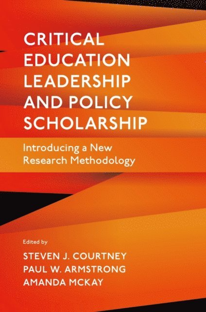 Amanda McKay, Steven J. Courtney - Critical Education Leadership and Policy Scholarship, E-bok