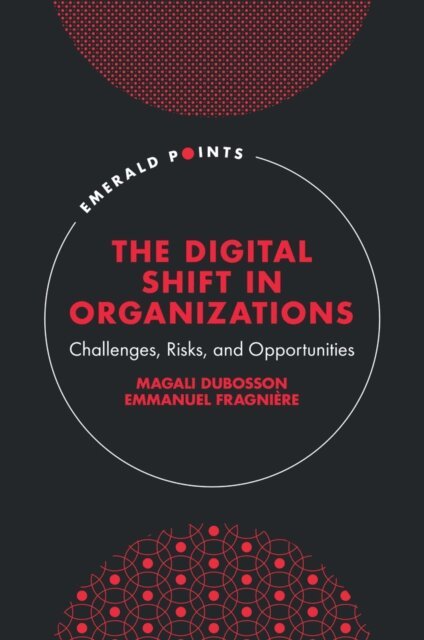 Emmanuel Fragniere, Magali Dubosson - Digital Shift in Organizations, E-bok