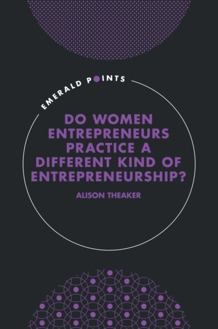 Alison Theaker - Do Women Entrepreneurs Practice a Different Kind of Entrepreneurship?, E-bok