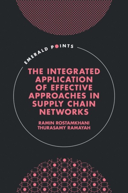 Thurasamy Ramayah, Ramin Rostamkhani - Integrated Application of Effective Approaches in Supply Chain Networks, E-bok