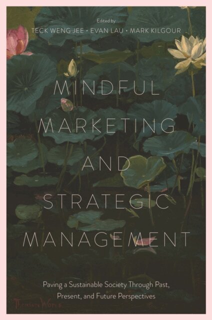 Mark Kilgour, Evan Lau, Teck Weng Jee - Mindful Marketing and Strategic Management, E-bok