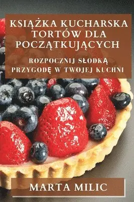 Książka Kucharska Tortów dla Początkujących