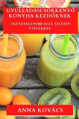 Anna Kovács - Gyulladáscsökkentő Konyha kezdőknek, Häftad. Tillgänglighet: Lägg i varukorg