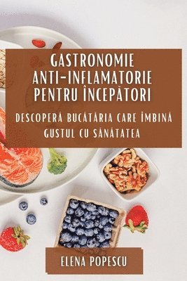 Elena Popescu - Gastronomie Anti-inflamatorie pentru Începători, Häftad. Tillgänglighet: Lägg i varukorg