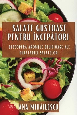 Salate Gustoase pentru Începători