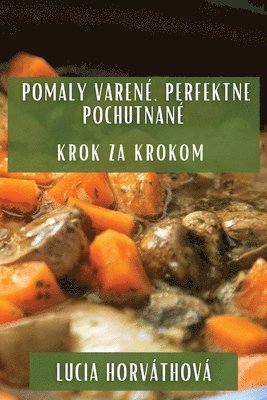 Lucia Horváthová - Pomaly Varené, Perfektne Pochutnané, Häftad. Tillgänglighet: Lägg i varukorg