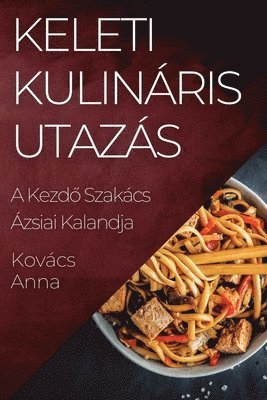 Anna Kovács - Keleti Kulináris Utazás, Häftad. Tillgänglighet: Lägg i varukorg