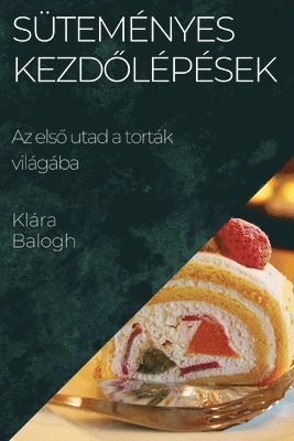 Klára Balogh - Süteményes Kezdőlépések, Häftad. Tillgänglighet: Lägg i varukorg
