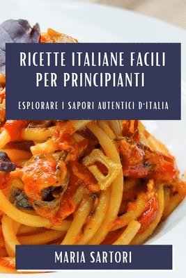 Maria Sartori - Ricette Italiane Facili per Principianti, Häftad