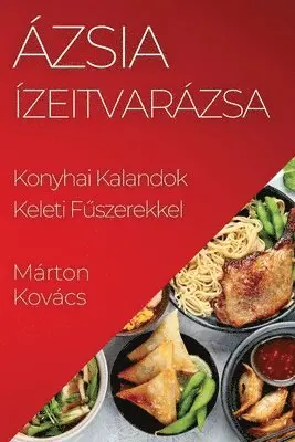 Márton Kovács - Ázsia Ízeitvarázsa, Häftad. Tillgänglighet: Lägg i varukorg