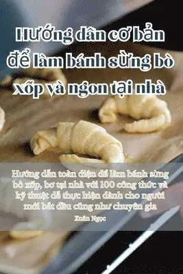 Xuân Ngọc - Hướng dẫn cơ bản để làm bánh sừng bò xốp và ngon tại nhà, Häftad. Tillgänglighet: Lägg i varukorg