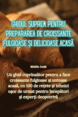 Mădălin Ioniță - Ghidul suprem pentru prepararea de croissante fulgioase și delicioase acasă, Häftad. Tillgänglighet: Lägg i varukorg