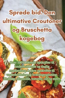 Helle Persson - Sprøde bid. Den ultimative Croutoner og Bruschetta kogebog, Häftad. Tillgänglighet: Lägg i varukorg