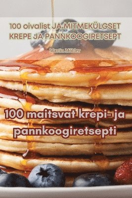 Martin Mölder - 100 maitsvat krepi- ja pannkoogiretsepti, Häftad. Tillgänglighet: Lägg i varukorg