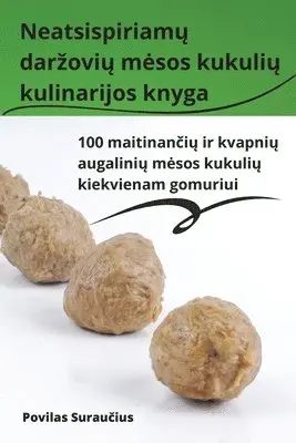 Neatsispiriamų darzovių mesos kukulių kulinarijos knyga