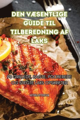 Den VÆsentlige Guide Til Tilberedning AF Laks