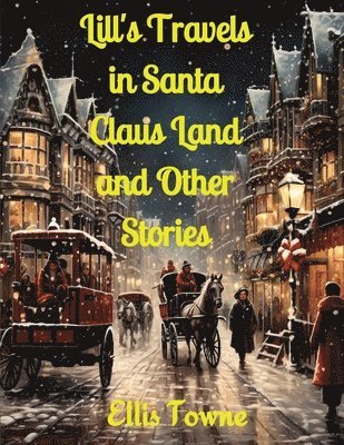 Ellis Towne - Lill's Travels in Santa Claus Land and Other Stories, Häftad